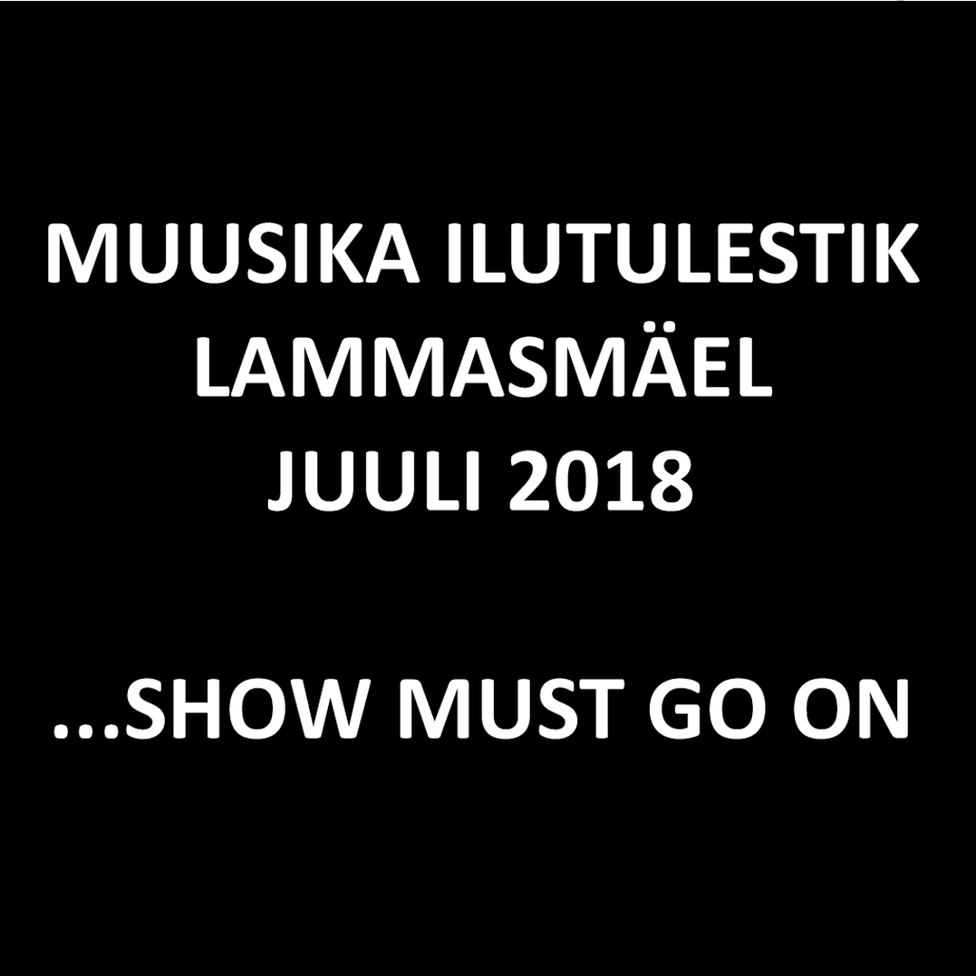 Show Must Go On!  Lammasmäel 2018